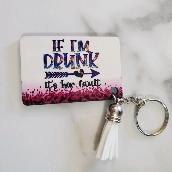 IF I'M DRUNK it's her fault FUNNY Keychain - Picture 1 of 4